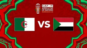 موعد مباراة الجزائر و السودان في كأس أمم إفريقيا 2025 و القنوات الناقلة